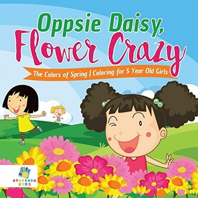 Oppsie Daisy, Flower Crazy the Colors of Spring Coloring for 5 Year Old Girls...