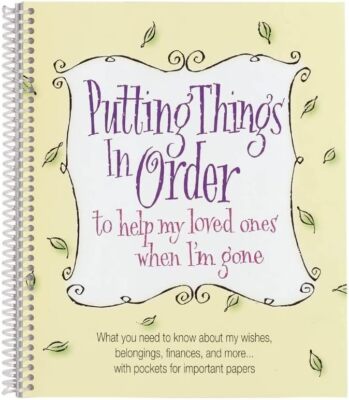 Putting Things In Order to help my loved ones when Im gone