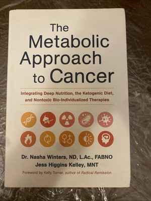 Metabolic Approach to Cancer : Integrating Deep Nutrition, the Ketogenic...