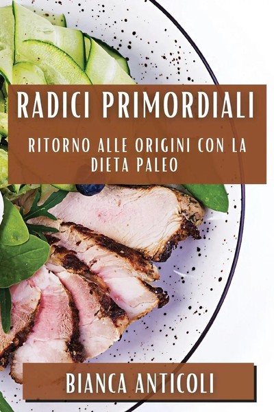 Radici Primordiali | Ritorno Alle Origini Con La Dieta Paleo | Bianca Anticoli-image