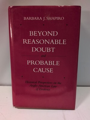 BEYOND REASONABLE DOUBT AND PROBABLE CAUSE Barbara J Shapiro HC law evidence