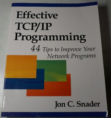 EFFECTIVE TCP/IP PROGRAMMING: 44 TIPS TO IMPROVE YOUR NETWORK By Jon C.