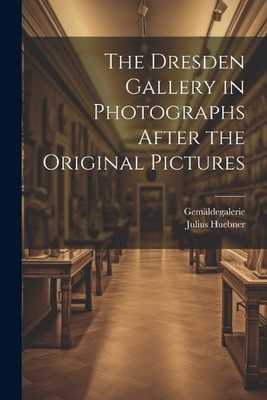 Gemäldegalerie J The Dresden Gallery in Photographs After the Orig (Taschenbuch)