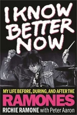 I Know Better Now: My Life Before, During, and After the Ramones (Hardback or Ca
