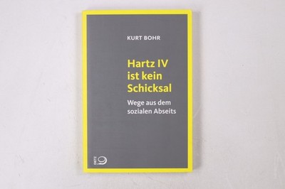 40860 Kurt Bohr HARTZ IV IST KEIN SCHICKSAL Wege aus dem sozialen Abseits