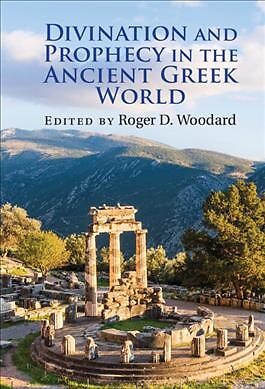 Divination and Prophecy in the Ancient Greek World, Hardcover by Woodard, Rog...