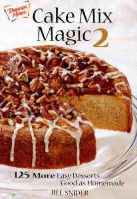 Cake Mix Magic 2: 125 More Easy Desserts  Good as Homemade - VERY GOOD