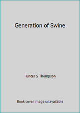 Generation of Swine by Hunter S Thompson