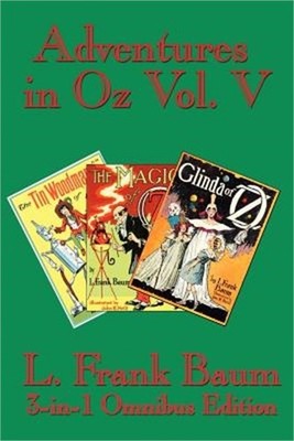 Adventures in Oz Vol. V: The Tin Woodman of Oz, the Magic of Oz, Glinda of Oz (P