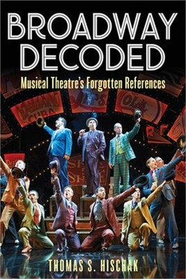 Broadway Decoded: Musical Theatre's Forgotten References (Paperback or Softback)