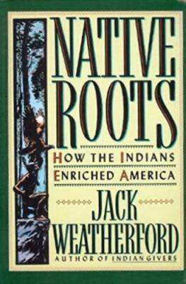 Native Roots: How the Indians Enriched America, Weatherford, Jack, Used; Very Go