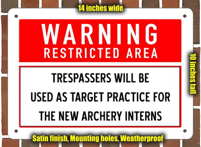 #ad SIGN TRESPASSERS WILL BE USED AS TARGET PRACTICE FOR THE NEW ARCHERY INTERNS $29.95
