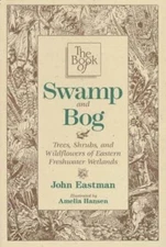 The Book of Swamp and Bog : Trees, Shrubs and Wildflowers of the