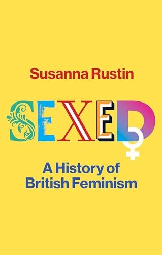 Sexed A History of British Feminism by Susanna Rustin (Hardback Book) - Image 4