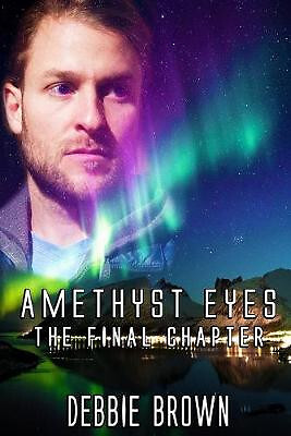 Amethyst Eyes: The Final Chapter By Debbie Brown - New Copy - 9798615803260