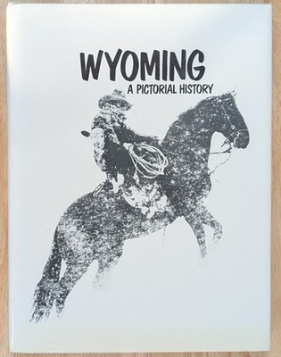 Wyoming A Pictorial History by Mark Junge 1989 Printing HCDJ Very Good Condition