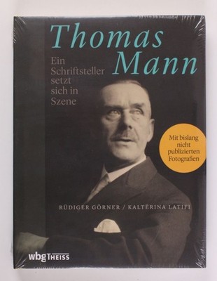 Thomas Mann: Ein Schriftsteller setzt sich in Szene Görner, Rüdiger und Kalterin