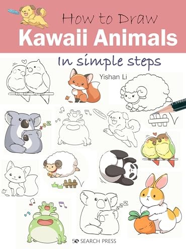 How to Draw: Kawaii Animals: in simple steps,Yishan Li