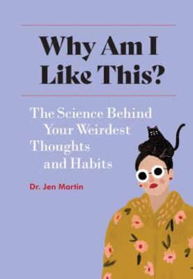 Why Am I Like This?: The Science Behind Your Weirdest Thoughts and Habits by 