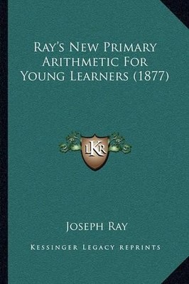 Joseph Ray Ray's New Primary Arithmetic For Young Learners (1877) (Taschenbuch)