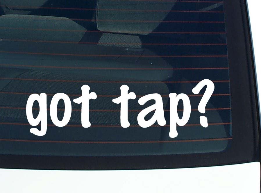 Got Tap Funny Car Decal Bumper Sticker Vinyl Window Joke