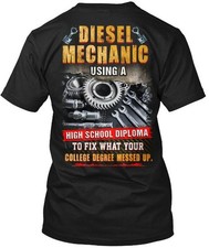 Diesel Mechanic Using a High School Diploma Funny T-Shirt Made in USA Size S-5XL