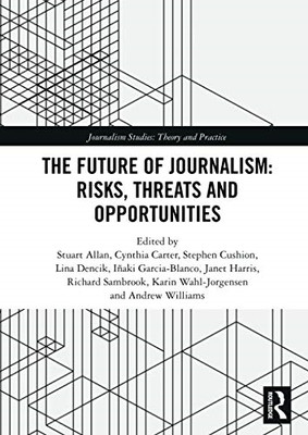 The Future of Journalism: Risks, Threats and Opportunit - Paperback / softback N