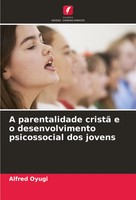 A Parentalidade Cristã E O Desenvolvimento Psicossocial Dos Jovens Alfred Oyugi