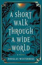 A Short Walk Through a Wide World: A Novel - Westerbeke, Douglas - Good - Se...