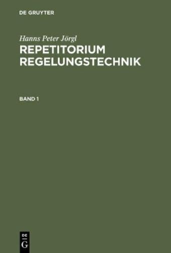Hanns Peter Jör Repetitorium Regelungstechnik, Band 1, Repetitorium R (Hardback)