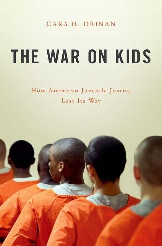 Cara H. Drinan The War on Kids (Hardback)