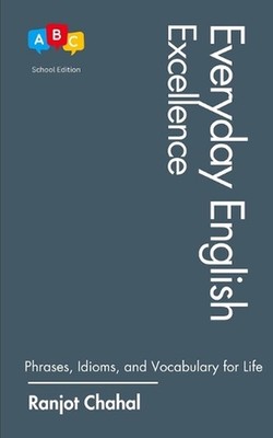 Everyday English Excellence: Phrases, Idioms, and Vocabulary for Life by Ranjot