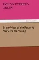 Evelyn Everett-Green | In The Wars Of The Roses A Story For The Young | Buch