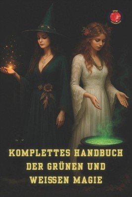 Komplettes Handbuch der Grnen und Weien Magie by Angeline Rubi (German) Paperbac