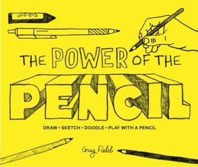 The Power of the Pencil: draw � sketch � doodle � play... - Field, Guy