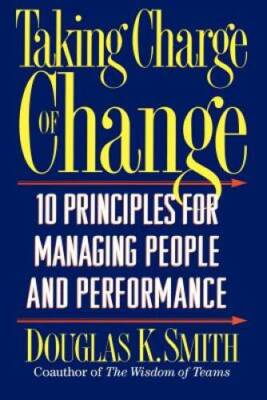 Taking Charge Of Change: Ten Principles For Managing People And Perf - GOOD
