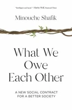 What We Owe Each Other: A New Social Contract for a Better Society, Shafik, Mino