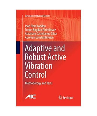 Adaptive and Robust Active Vibration Control: Methodology and Tests, Ioan Doré 
