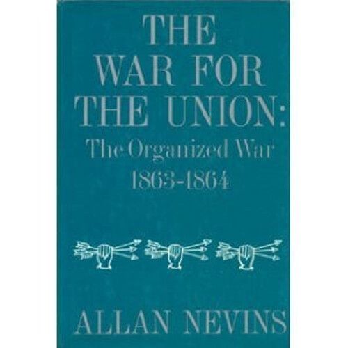 The War for the Union : The Organized War, 1863-1864 Hardcover Al