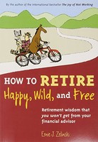 How To Retire Happy, Wild, And Free: Retirement Wisdom That You Won`t Get From Y on sale How To Retire Happy, Wild, And Free: Retirement Wisdom That You Won`t Get From Y on sale