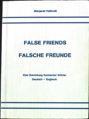 False Friends - Falsche Freunde. - Eine Sammlung tückischer Wörter. Helliwell, M