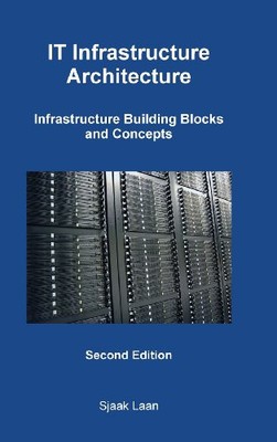IT INFRASTRUCTURE ARCHITECTURE - INFRASTRUCTURE BUILDING By Sjaak Laan BRAND NEW