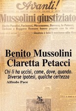 Libro - Alfredo Pace - Benito Mussolini. Claretta Petacci. Chi Li Ha Uccisi, Com