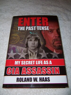 Enter the Past Tense My Secret Life as a CIA Assassin by Roland W. Haas hc/dj