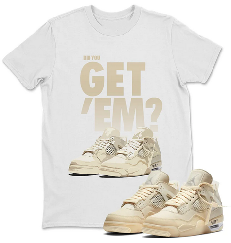 Did You Get Em T-Shirt Air Jordan 4 X 