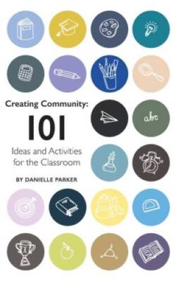 Creating Community: 101 Ideas and Activities for the Classroom - GOOD