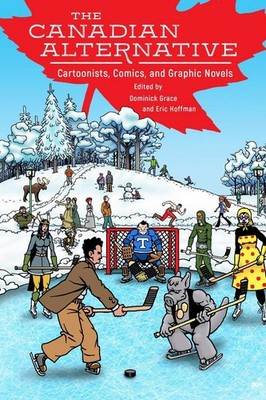 The Canadian Alternative: Cartoonists, Comics, and Graphic Novels by Dominick Gr