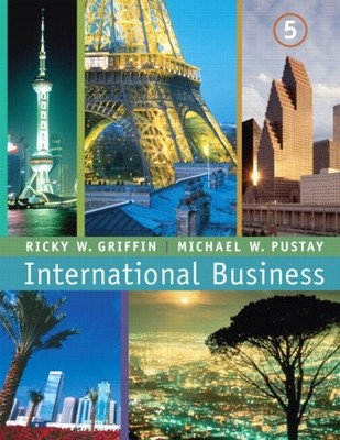 INTERNATIONAL BUSINESS (5TH EDITION) By Ricky W Griffin & Michael W. Pustay