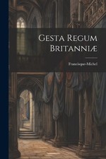 Francisque Michel Francisque-Miche Gesta Regum Britanni (Paperback) (UK IMPORT)
