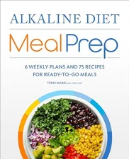 Alkaline Diet Meal Prep: 6 Weekly Plans and 75 Recipes for Ready - VERY GOOD